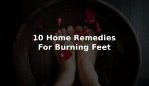 Best 10 Home Remedies For Burning Feet