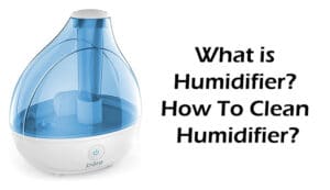 What is Humidifier? How To Clean Humidifier?