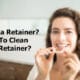 What is a Retainer? How To Clean Your Retainer?
