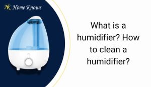 what is humidifier? How to clean humidifier