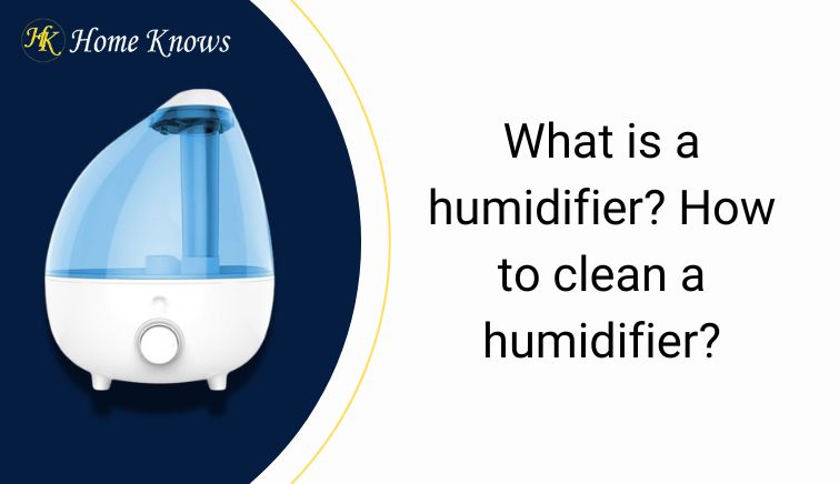 what is humidifier? How to clean humidifier