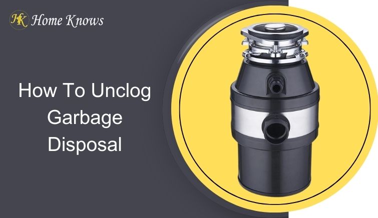 How To Unclog Garbage Disposal