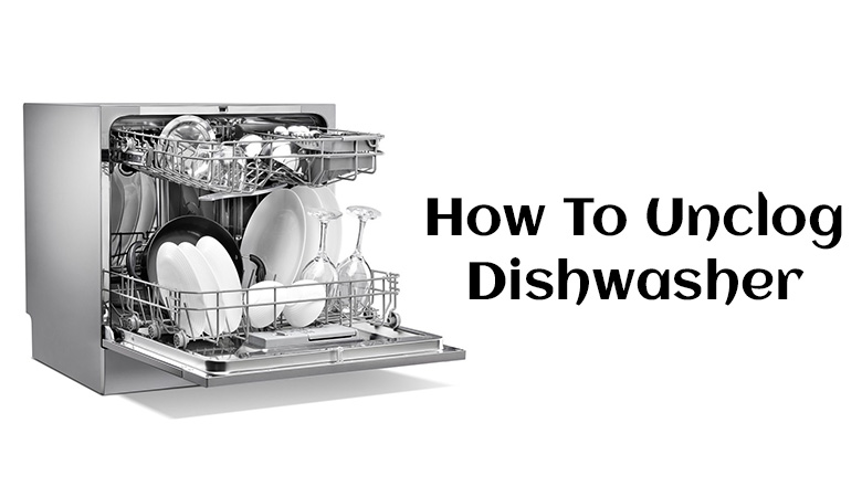 How To Unclog A Dishwasher In 2024 Best Tips Tricks   How To Unclog Dishwasher 