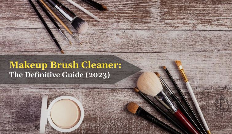 Makeup Brush Cleaner The Definitive Guide (2023)